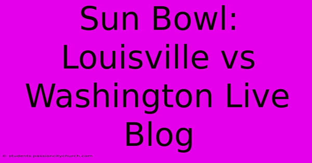 Sun Bowl: Louisville Vs Washington Live Blog