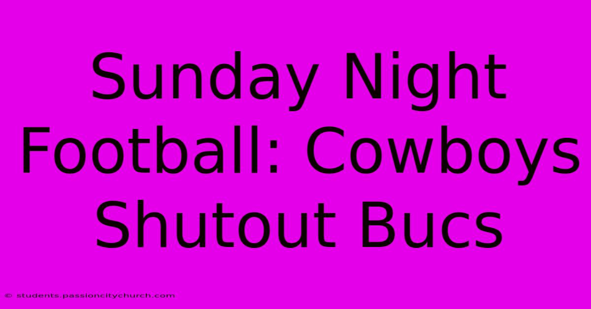 Sunday Night Football: Cowboys Shutout Bucs