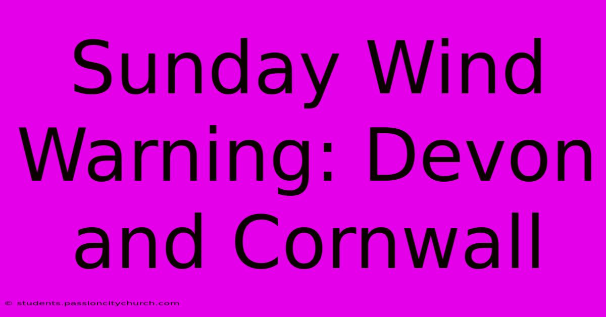 Sunday Wind Warning: Devon And Cornwall