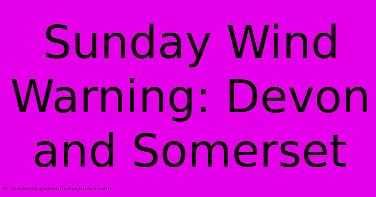 Sunday Wind Warning: Devon And Somerset