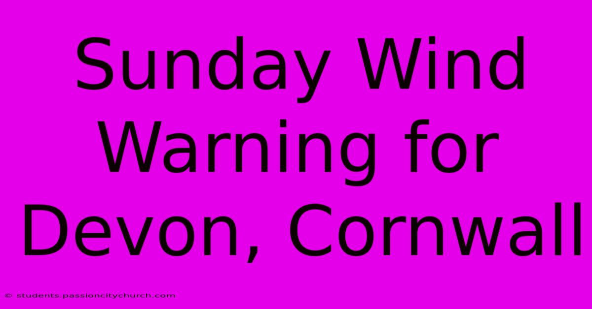 Sunday Wind Warning For Devon, Cornwall