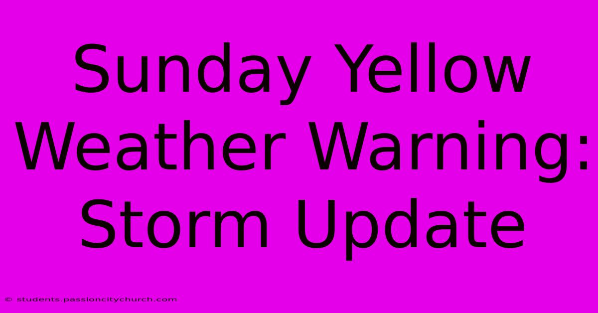 Sunday Yellow Weather Warning: Storm Update