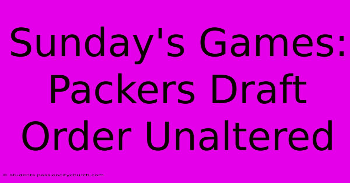 Sunday's Games: Packers Draft Order Unaltered