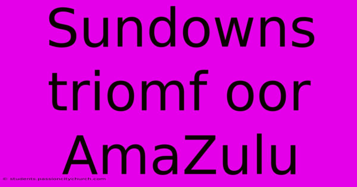 Sundowns Triomf Oor AmaZulu