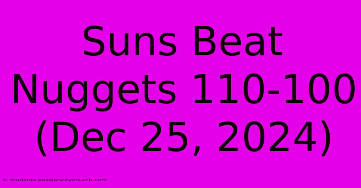 Suns Beat Nuggets 110-100 (Dec 25, 2024)