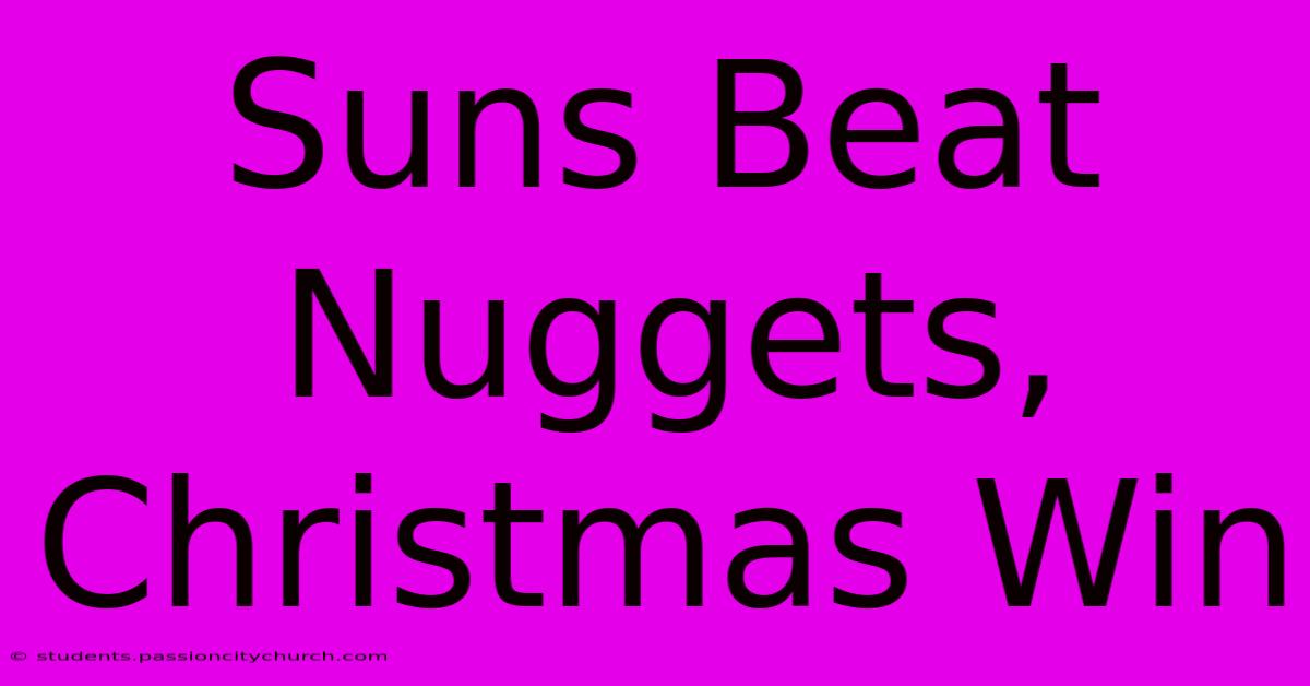 Suns Beat Nuggets, Christmas Win