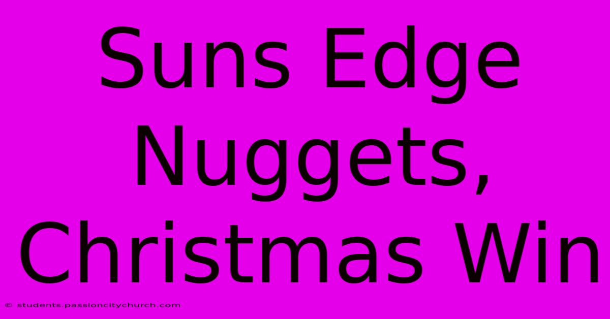 Suns Edge Nuggets, Christmas Win