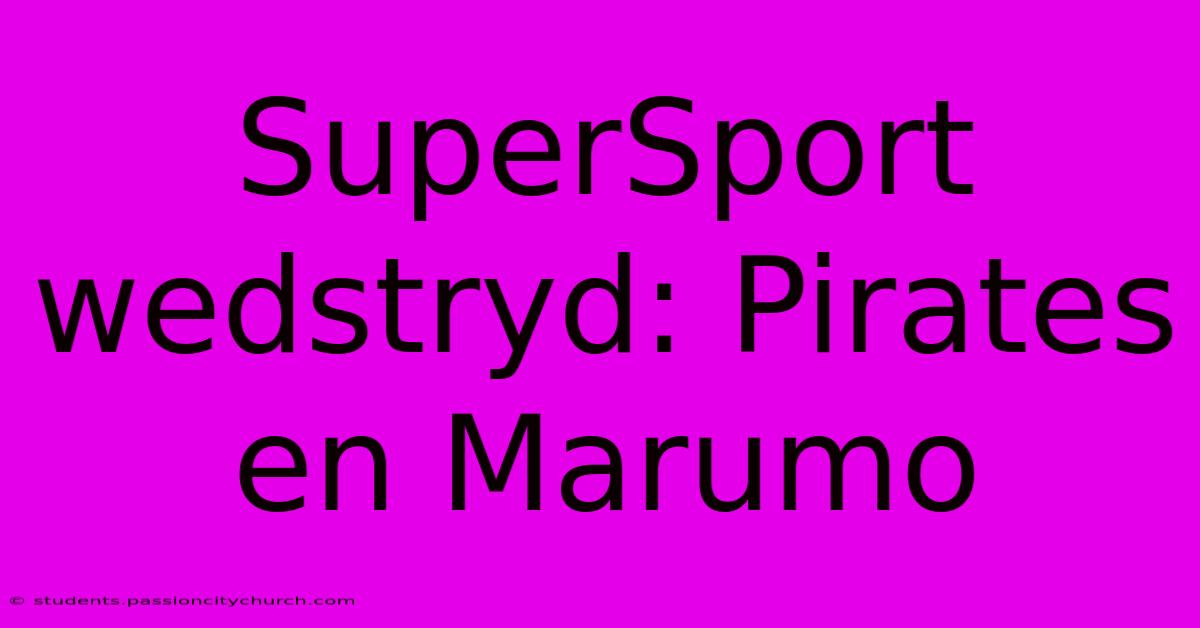 SuperSport Wedstryd: Pirates En Marumo