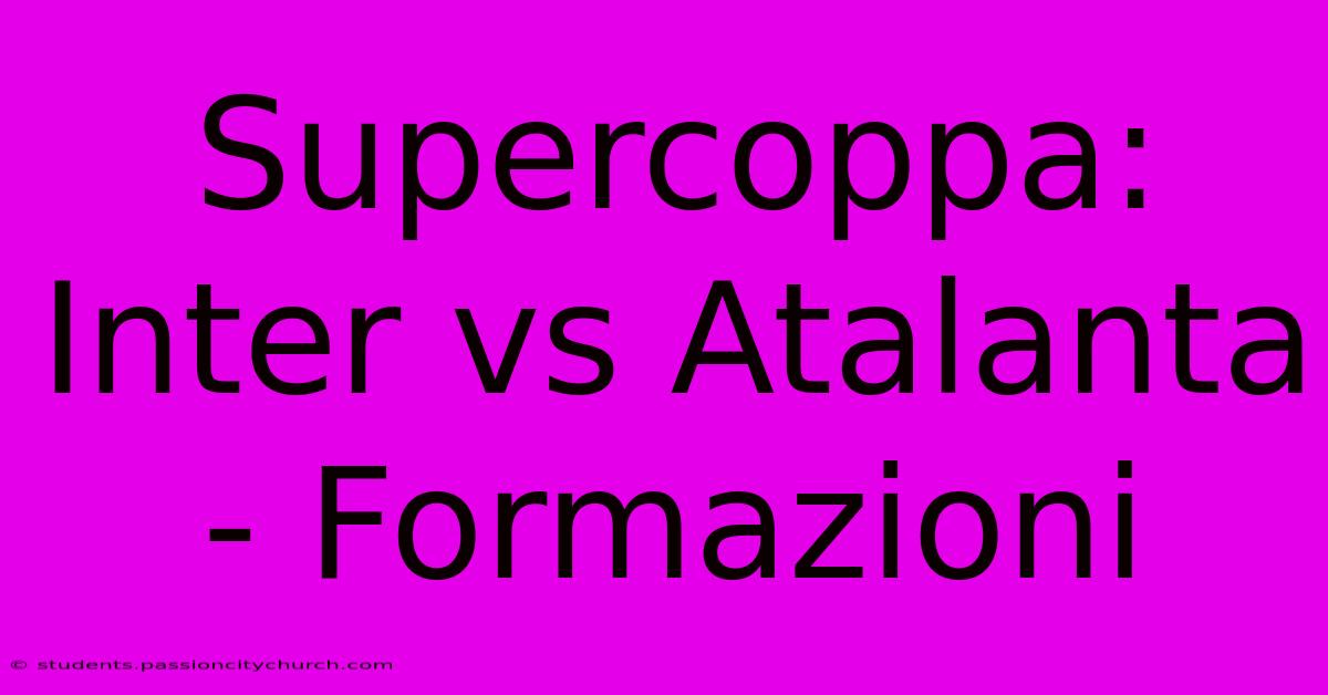 Supercoppa: Inter Vs Atalanta - Formazioni