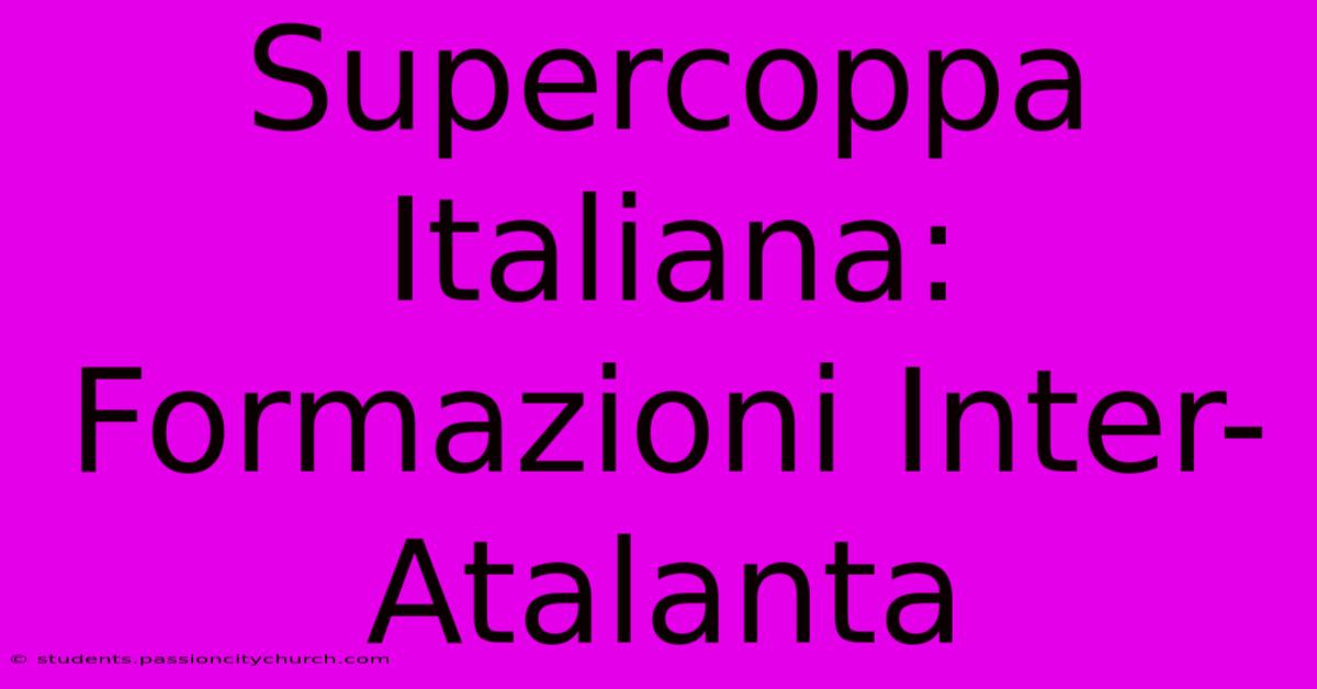 Supercoppa Italiana: Formazioni Inter-Atalanta