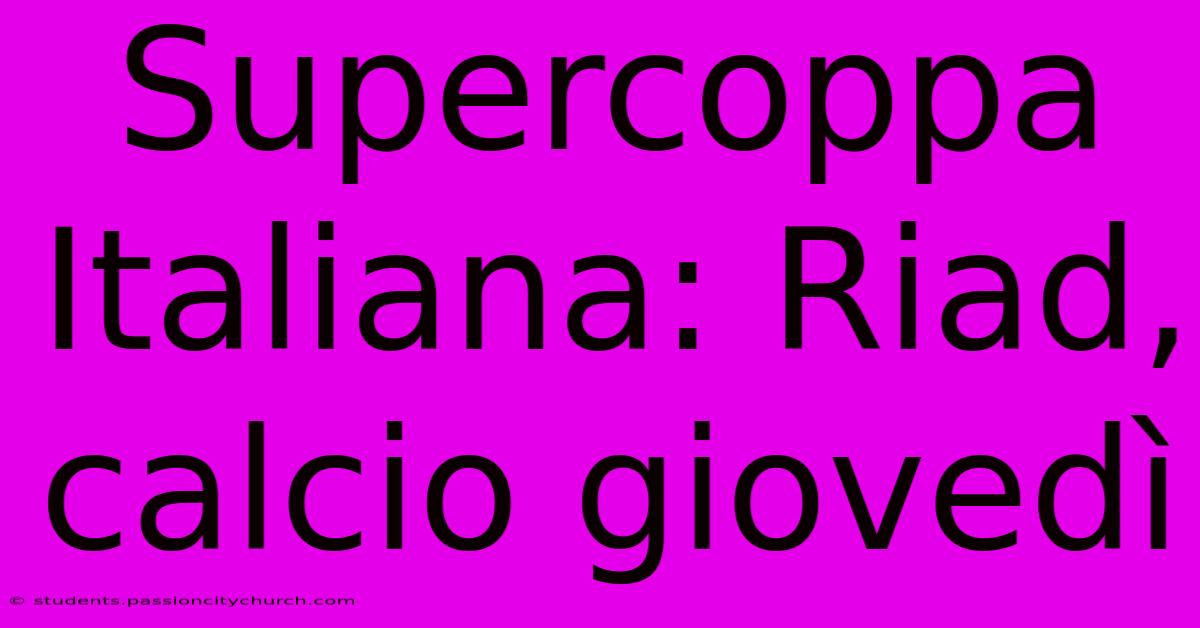 Supercoppa Italiana: Riad, Calcio Giovedì