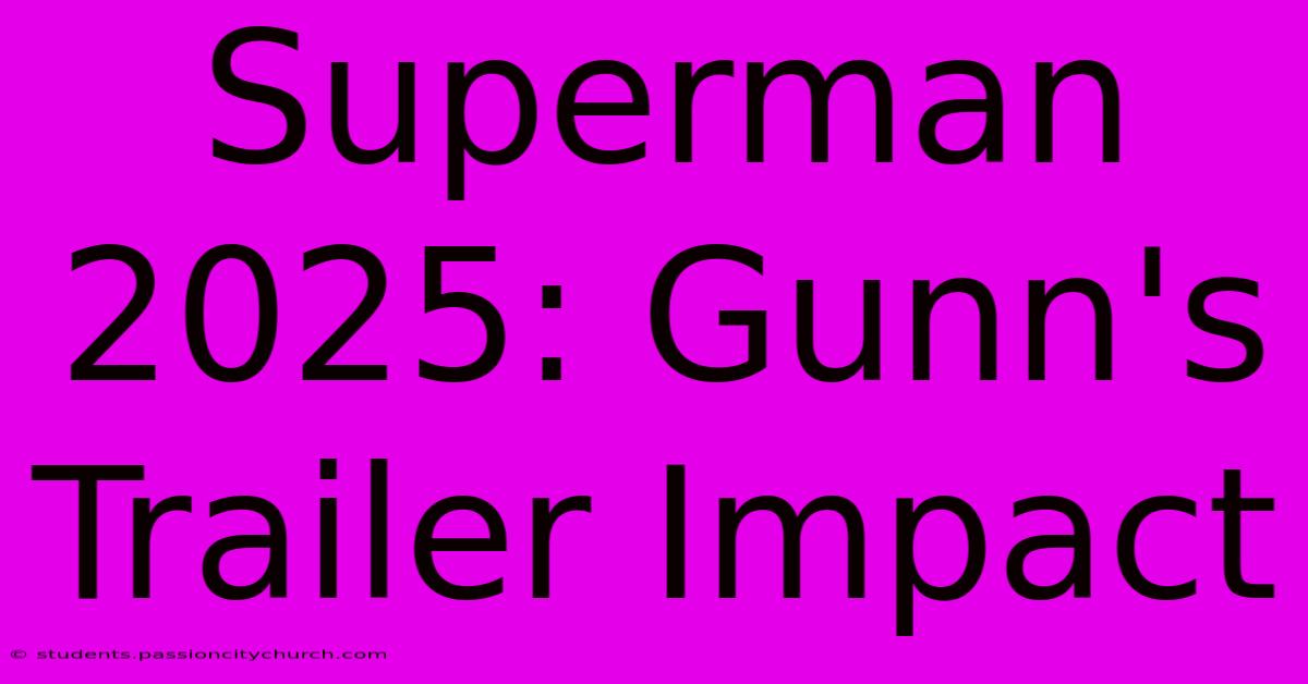 Superman 2025: Gunn's Trailer Impact