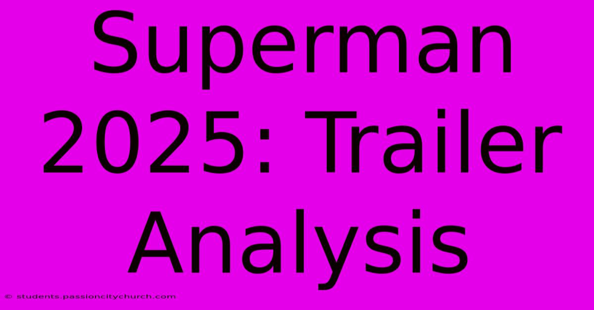 Superman 2025: Trailer Analysis