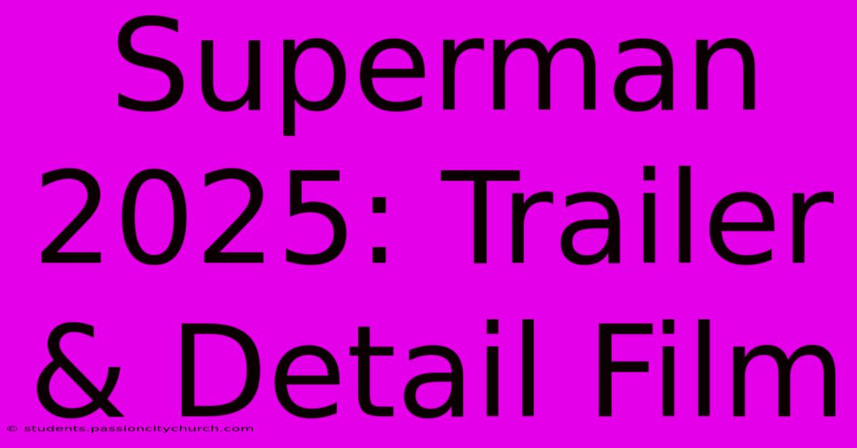 Superman 2025: Trailer & Detail Film