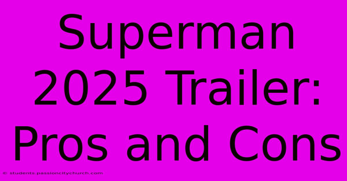 Superman 2025 Trailer:  Pros And Cons