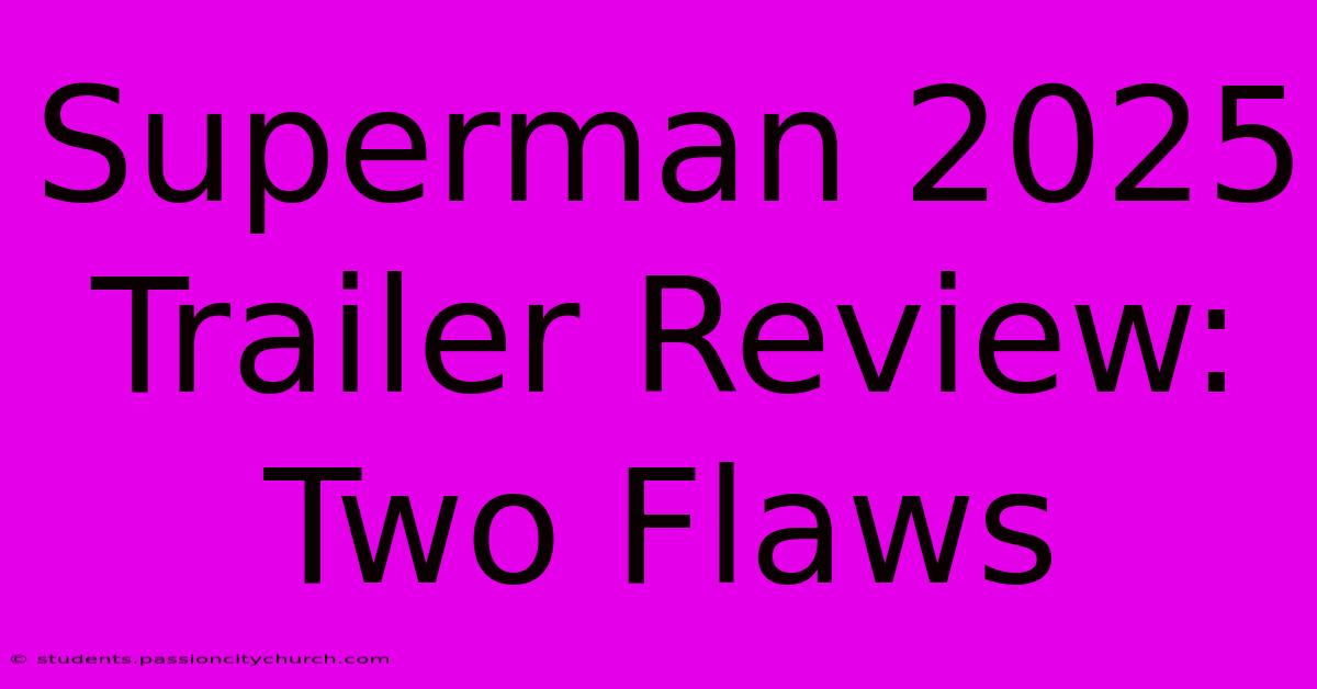 Superman 2025 Trailer Review: Two Flaws