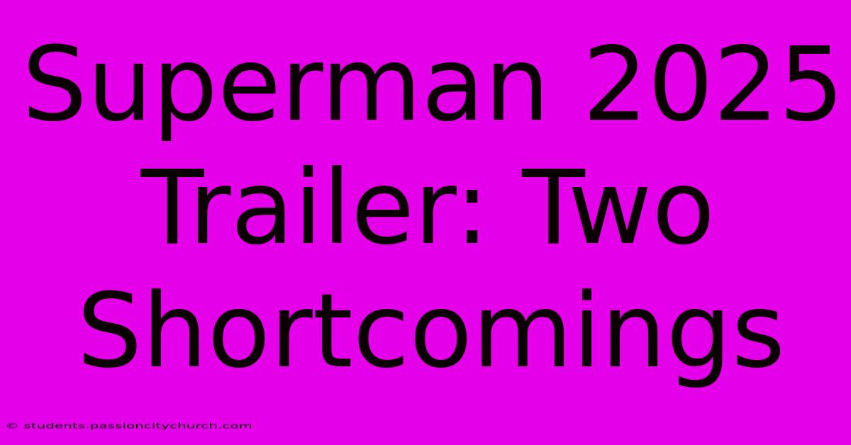 Superman 2025 Trailer: Two Shortcomings