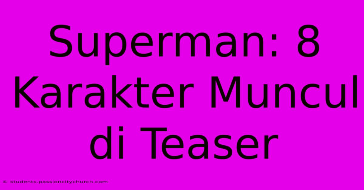 Superman: 8 Karakter Muncul Di Teaser