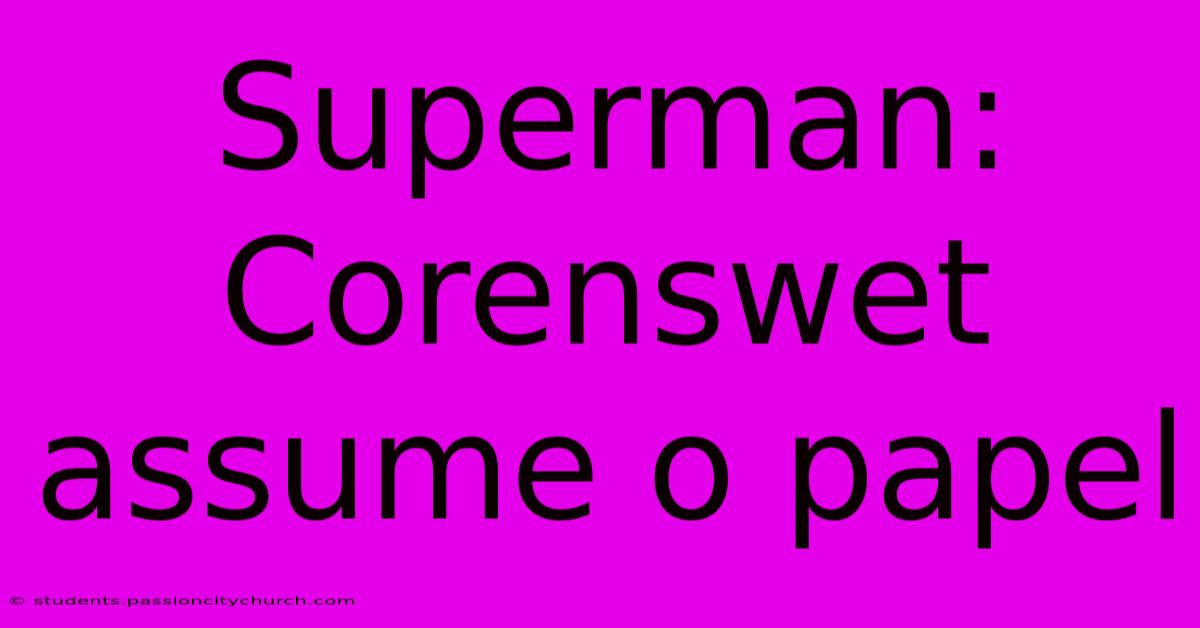 Superman: Corenswet Assume O Papel