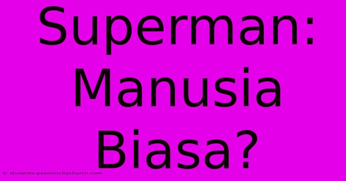 Superman: Manusia Biasa?