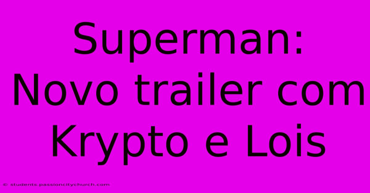 Superman: Novo Trailer Com Krypto E Lois