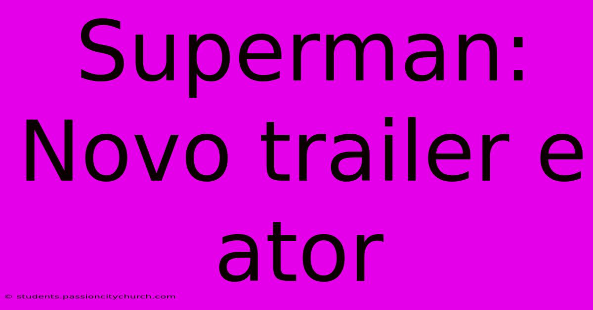 Superman: Novo Trailer E Ator