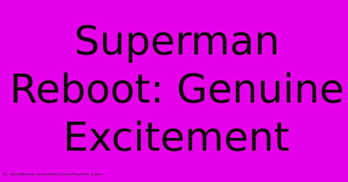 Superman Reboot: Genuine Excitement