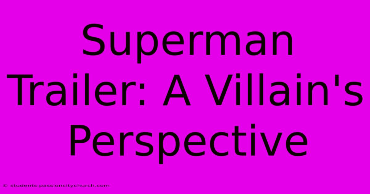 Superman Trailer: A Villain's Perspective