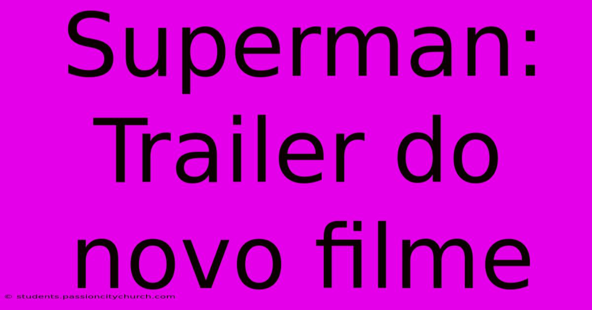 Superman: Trailer Do Novo Filme