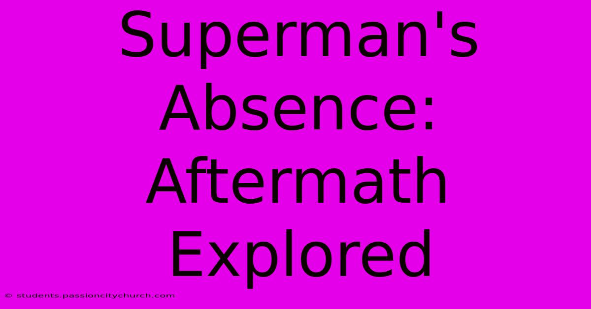 Superman's Absence: Aftermath Explored