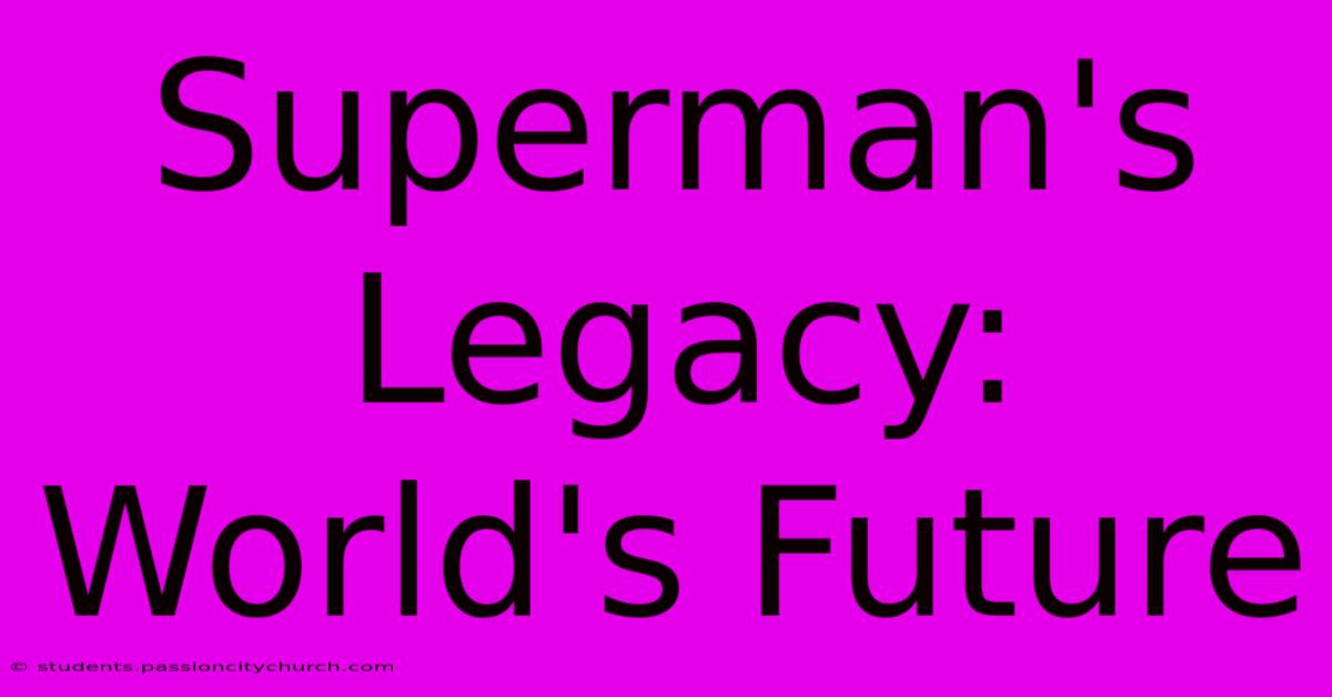 Superman's Legacy: World's Future