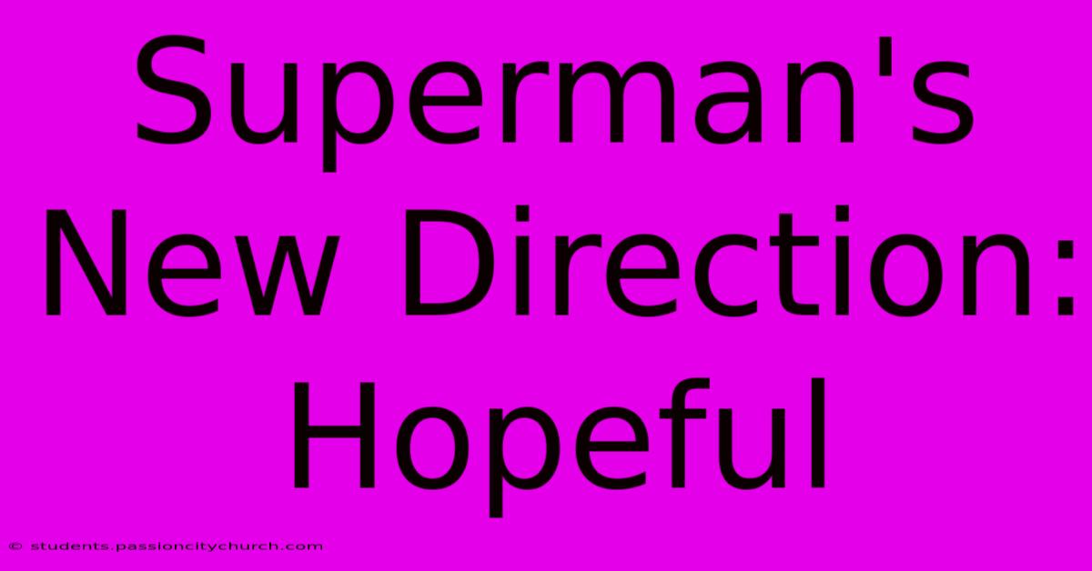 Superman's New Direction:  Hopeful