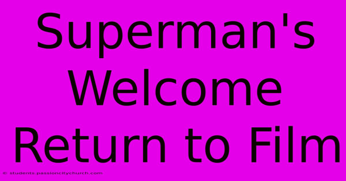 Superman's Welcome Return To Film