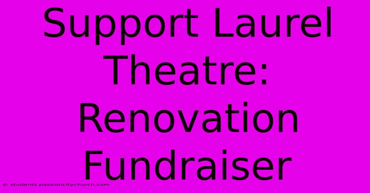 Support Laurel Theatre: Renovation Fundraiser