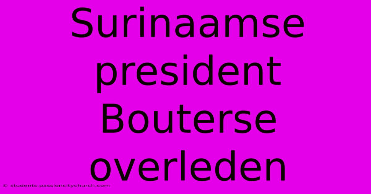 Surinaamse President Bouterse Overleden