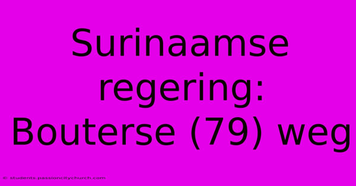 Surinaamse Regering: Bouterse (79) Weg