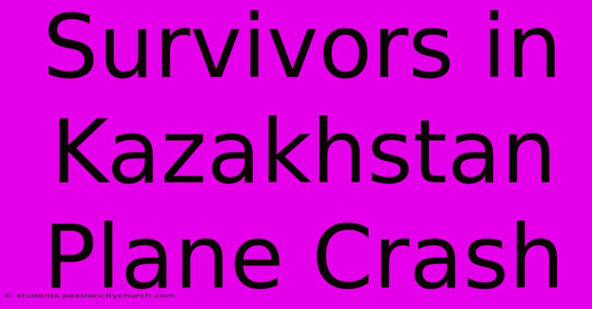 Survivors In Kazakhstan Plane Crash