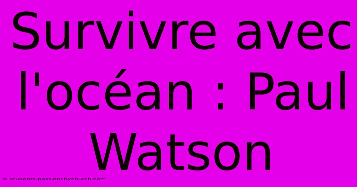 Survivre Avec L'océan : Paul Watson