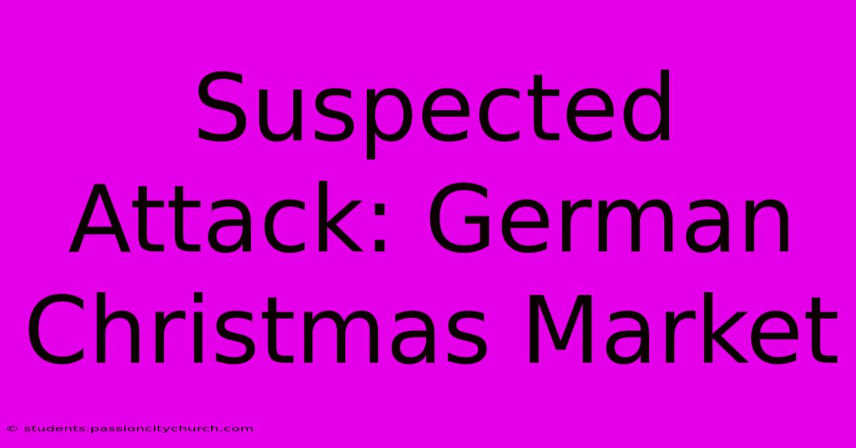 Suspected Attack: German Christmas Market