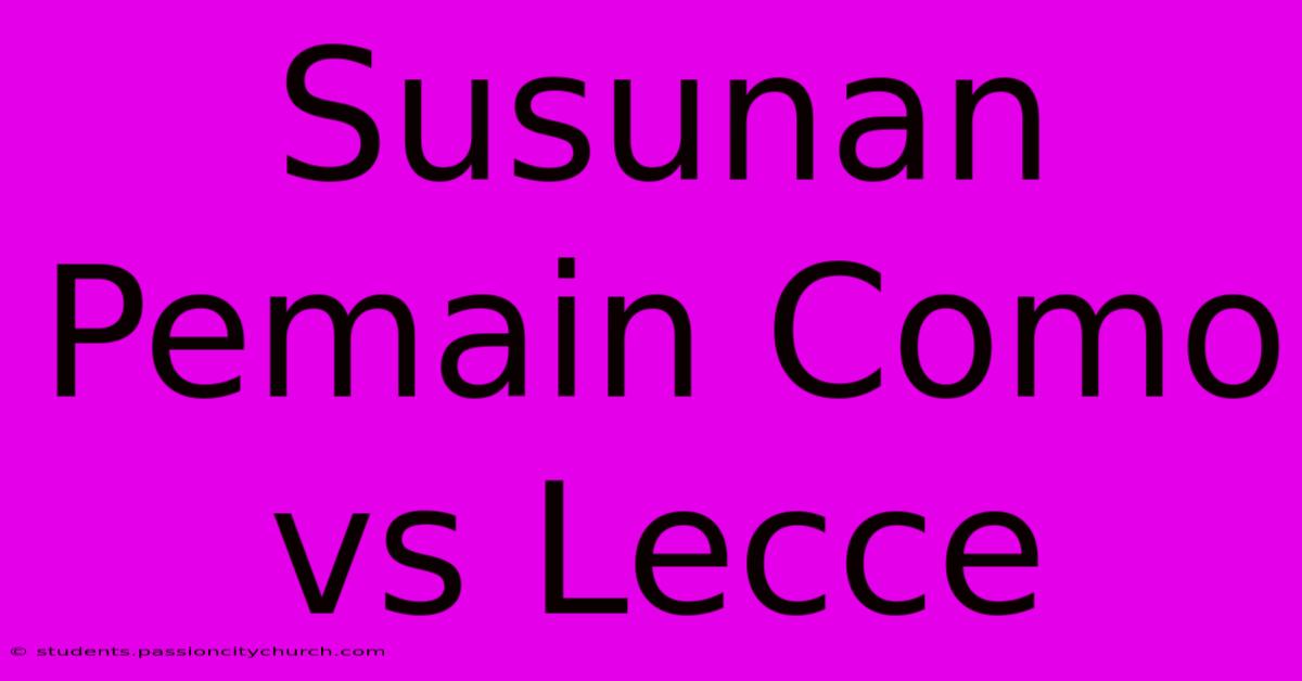 Susunan Pemain Como Vs Lecce