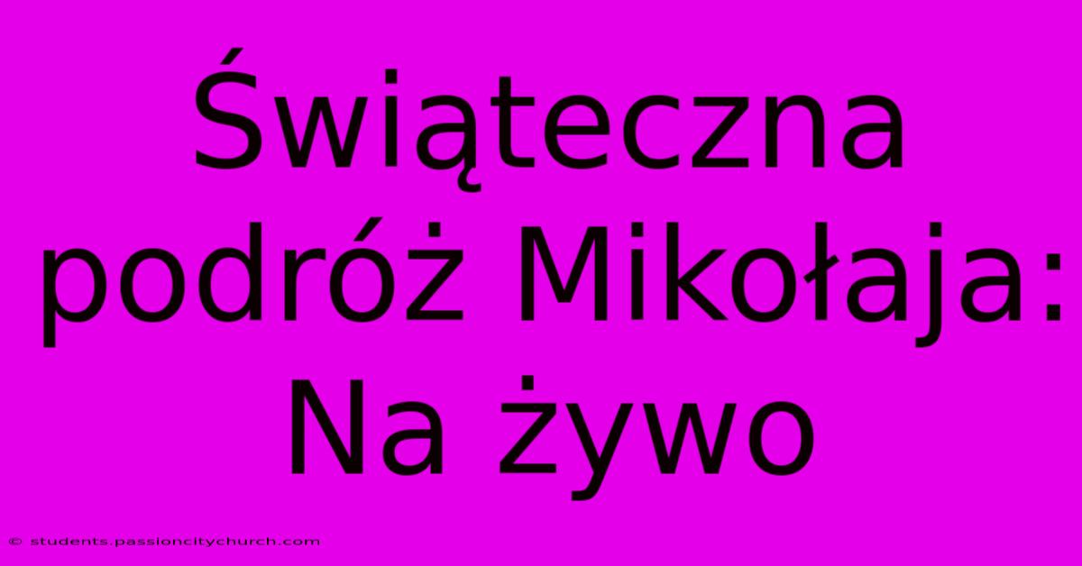 Świąteczna Podróż Mikołaja: Na Żywo