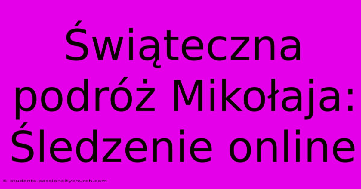 Świąteczna Podróż Mikołaja: Śledzenie Online