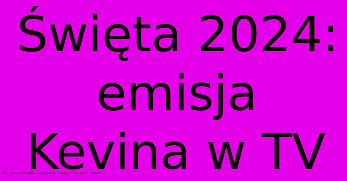 Święta 2024: Emisja Kevina W TV