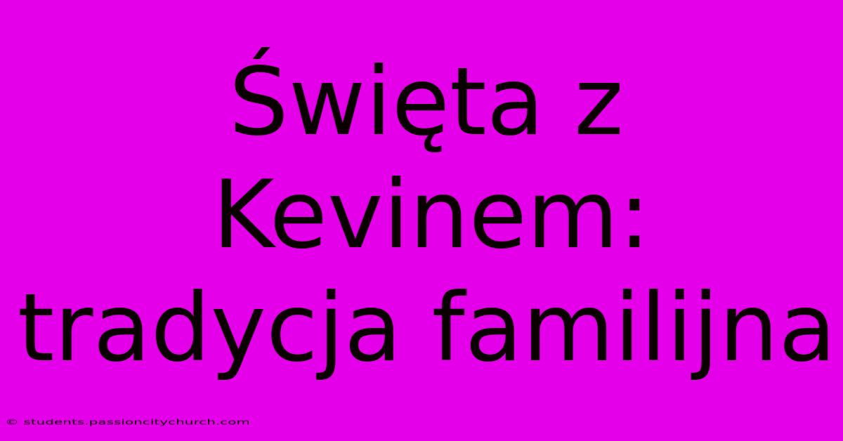 Święta Z Kevinem: Tradycja Familijna