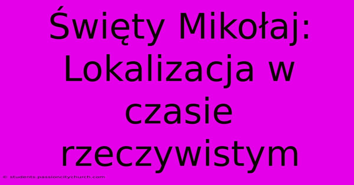 Święty Mikołaj: Lokalizacja W Czasie Rzeczywistym