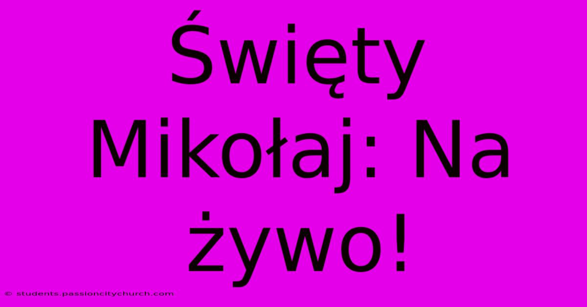 Święty Mikołaj: Na Żywo!