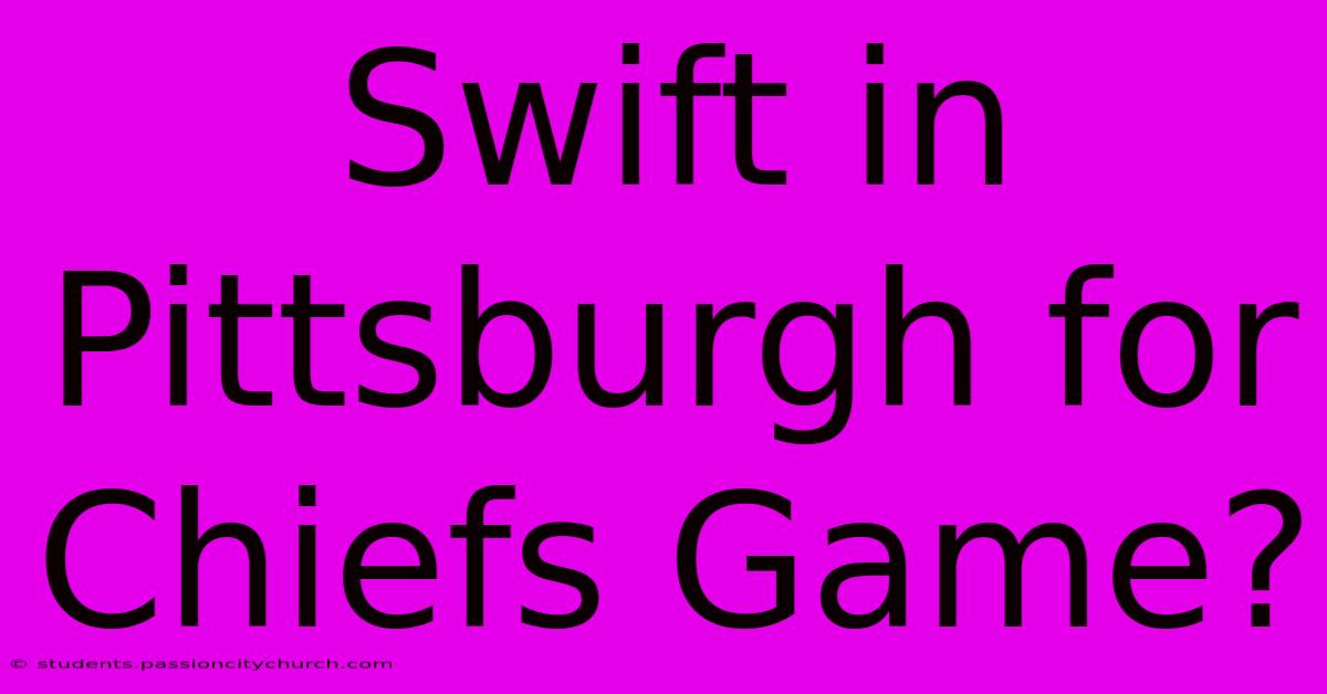 Swift In Pittsburgh For Chiefs Game?