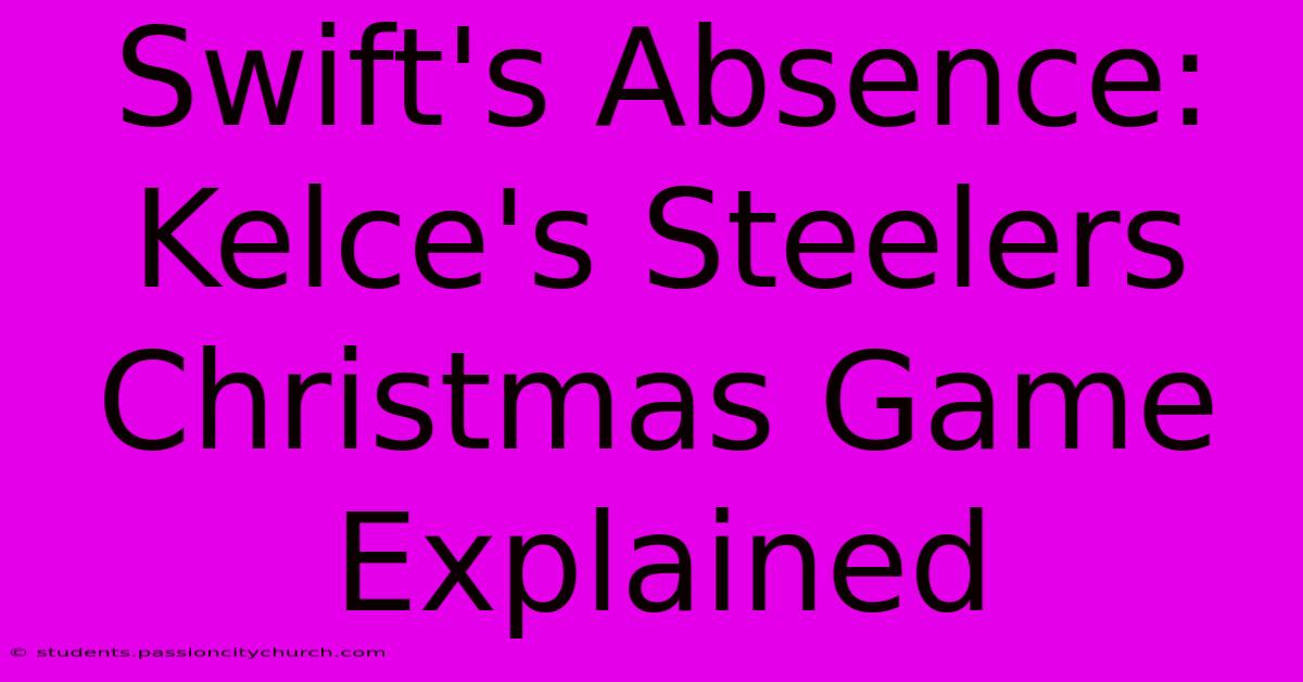 Swift's Absence: Kelce's Steelers Christmas Game Explained