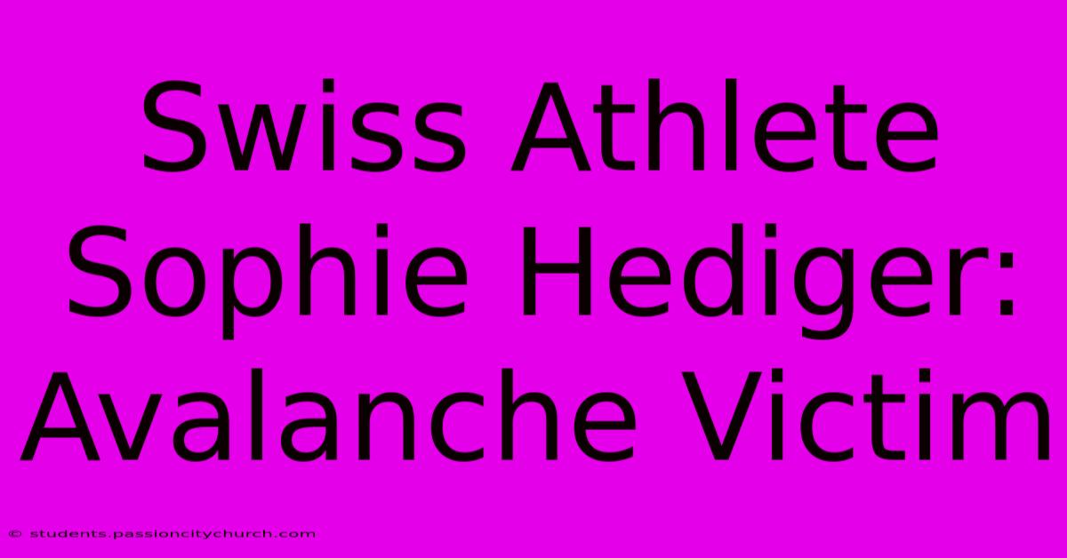 Swiss Athlete Sophie Hediger: Avalanche Victim