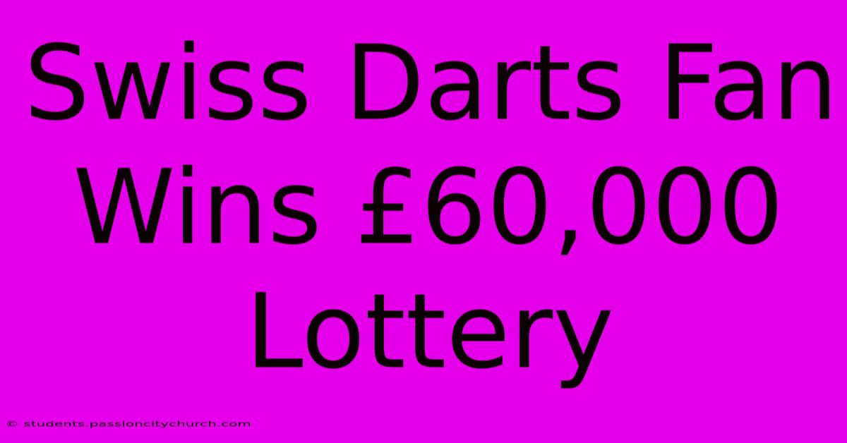 Swiss Darts Fan Wins £60,000 Lottery